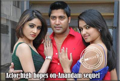 Actor high hopes on Anandam sequel