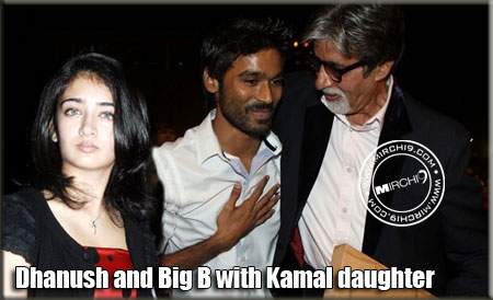 Dhanush and Amitabh Bachchan with Kamal daughter