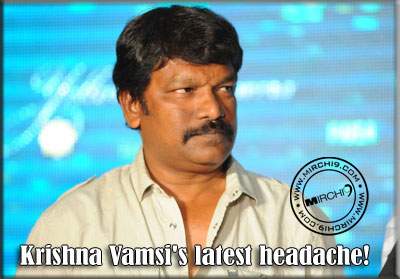 Krishna Vamsi's latest headache!