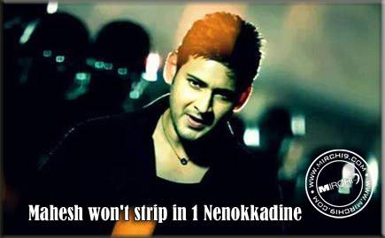 Mahesh won't strip in 1: Nenokkadine