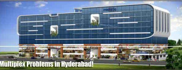 Multiplex Problems in Hyderabad!