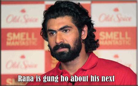 Rana is gung ho about his next