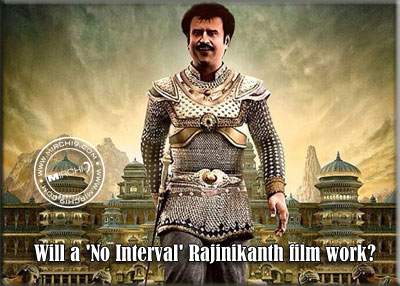 Will a 'No Interval' Rajinikanth film work?