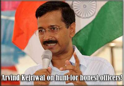 Arvind Kejriwal on hunt for honest officers!