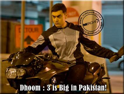 Dhoom : 3 is Big in Pakistan!
