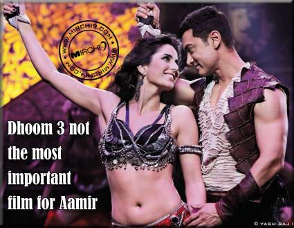 Dhoom 3 not the most important film for Aamir