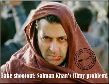 Fake shootout: Salman Khan's filmy problem!