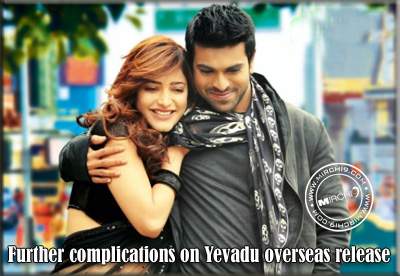 Further complications on Yevadu overseas release