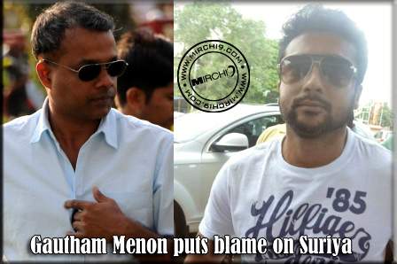 Gautham Menon puts blame on Suriya
