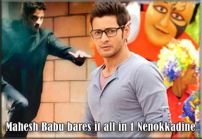 Mahesh Babu bares it all in 1 Nenokkadine