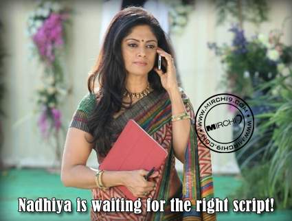 Nadhiya is waiting for the right script!