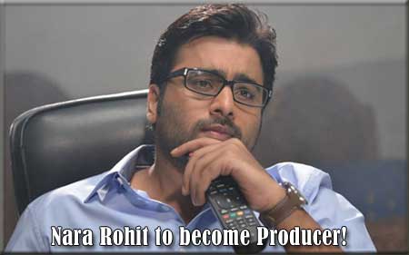 Nara Rohit to become Producer!