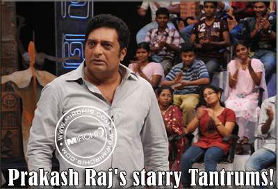 Prakash Raj's starry Tantrums!