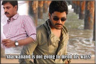 Sharwanand is not going to mend his ways!
