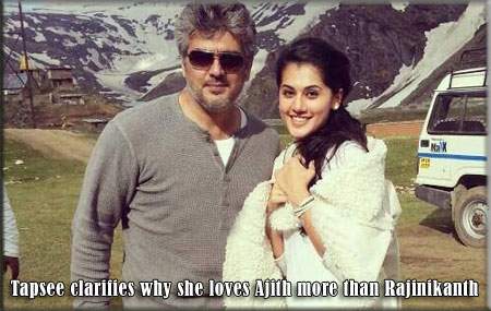 Tapsee clarifies why she loves Ajith more than Rajinikanth