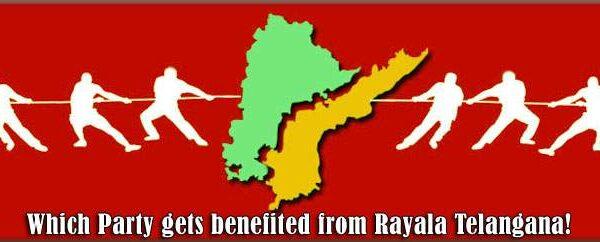 Which Party gets benefited from Rayala Telangana!