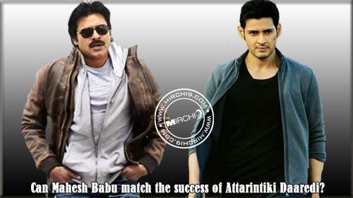 Can Mahesh Babu match the success of Attarintiki Daaredi?