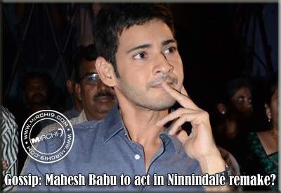 Gossip: Mahesh Babu to act in Ninnindale remake?