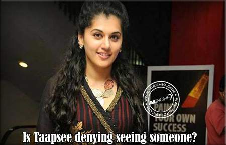 Is Taapsee denying seeing someone?
