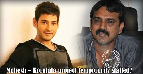 Mahesh – Koratala project temporarily stalled?