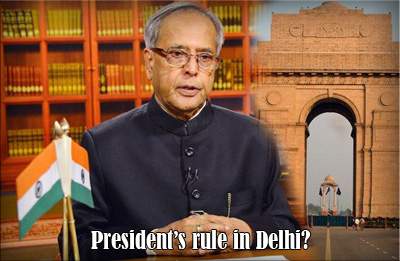 President’s rule in Delhi?
