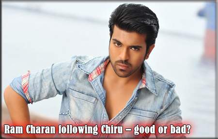 Ram Charan following Chiru – good or bad?