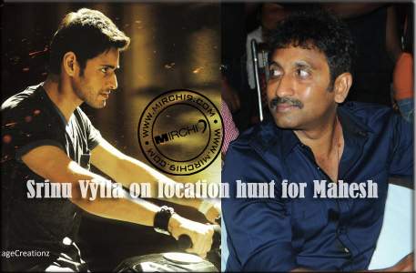 Srinu Vytla on location hunt for Mahesh
