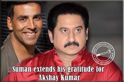 Suman extends his gratitude for Akshay Kumar