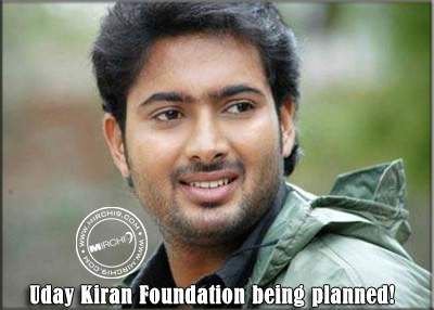 Uday Kiran Foundation being planned!