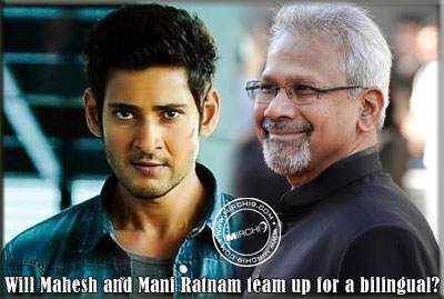 Will Mahesh and Mani Ratnam team up for a bilingual?