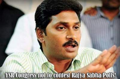 YSR Congress not to contest Rajya Sabha Polls!