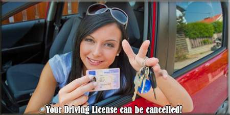 Your Driving License can be cancelled!