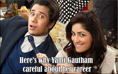 Here's why Yami Gautham careful about her careerHere's why Yami Gautham careful about her career