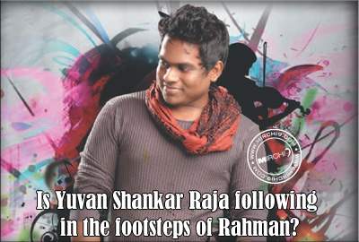 Is Yuvan Shankar Raja following in the footsteps of Rahman?