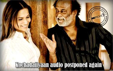 Kochadaiiyaan audio postponed again