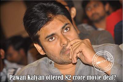 Pawan Kalyan offered 82 crore movie deal?