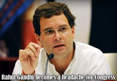 Rahul Gandhi becomes a headache for Congress