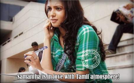 Samantha is in love with Tamil atmosphere!