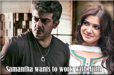 Samantha wants to work with Ajith