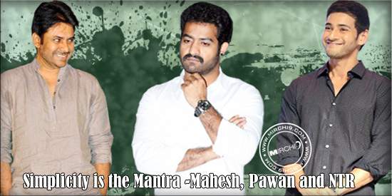 Simplicity is the Mantra -Mahesh, Pawan and NTR