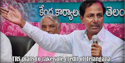 TRS plans to take sole credit of Telangana