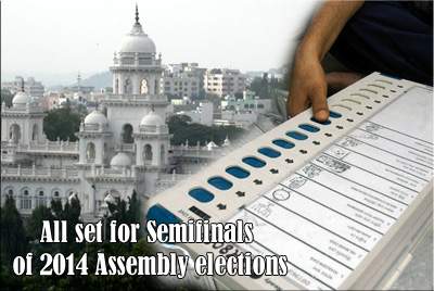 All set for Semifinals of 2014 Assembly elections