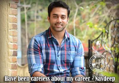 Have been careless about my career - Navdeep