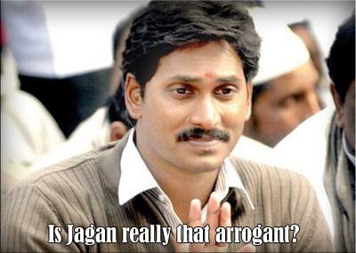 Is Jagan really that arrogant?