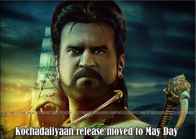 Kochadaiiyaan release moved to May Day
