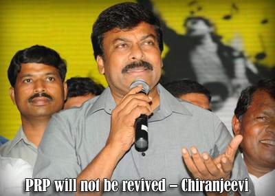 PRP will not be revived – Chiranjeevi