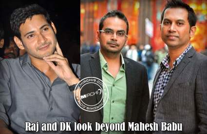 Raj and DK look beyond Mahesh Babu