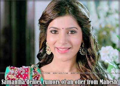 Samantha denies rumors of an offer from Mahesh!