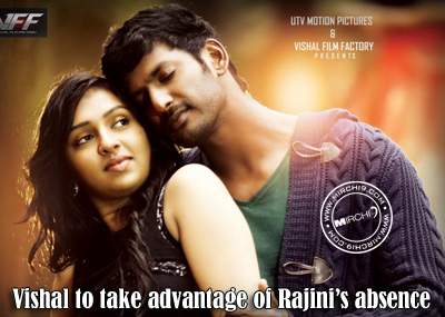 Vishal to take advantage of Rajini’s absence