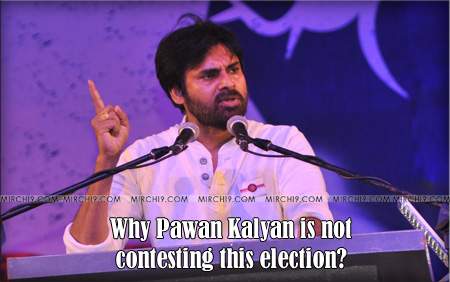 Why Pawan Kalyan is not contesting this election? -